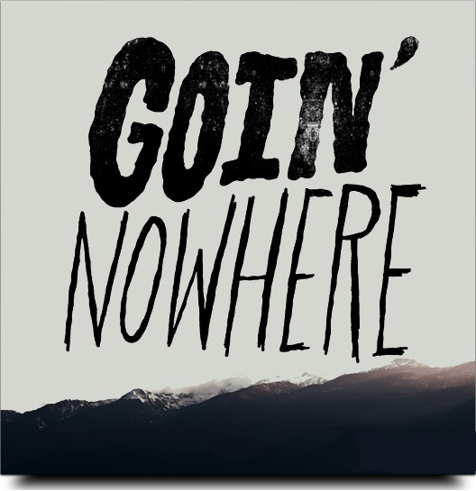 Goin' Nowhere